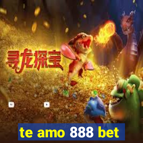 te amo 888 bet